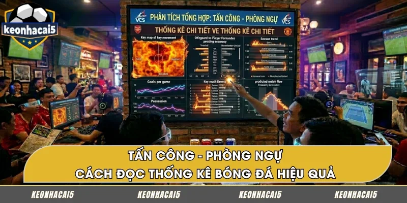Cách đọc thống kê bóng đá thông qua tấn công và phòng ngự