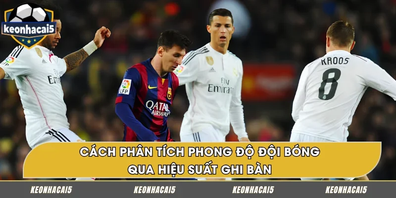 Hiệu suất ghi bàn – Cách phân tích phong độ đội bóng chuẩn