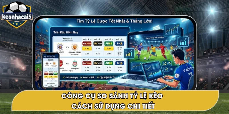 Công Cụ So Sánh Tỷ Lệ Kèo – Hướng Dẫn Sử Dụng Hiệu Quả