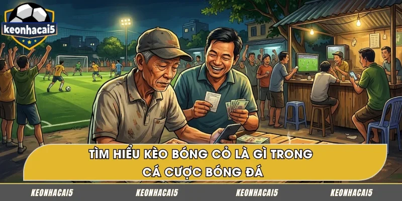 Giải thích kèo bóng cỏ là gì cho người mới