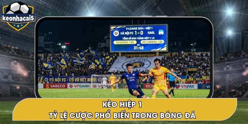 Kèo Hiệp 1 – Khám Phá Chi Tiết, Cá Cược Thắng Lớn