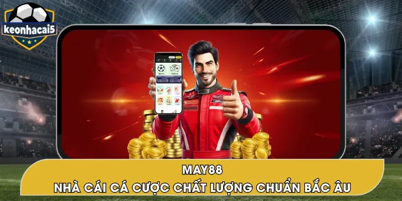 MAY88 – Trang Cá Cược Kèo Nhà Cái Nổi Bật Từ Châu Âu
