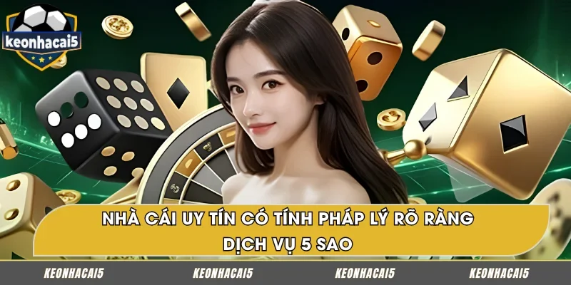 Nhà cái uy tín sở hữu giấy phép hợp pháp, dịch vụ chất lượng