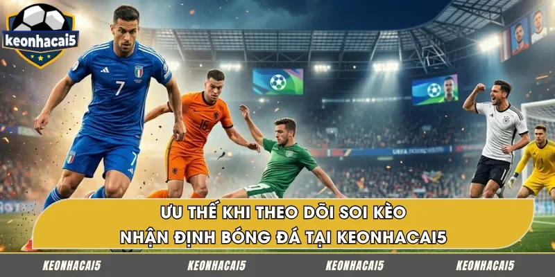 Nhận định bóng đá giúp cập nhật soi kèo nhanh chóng