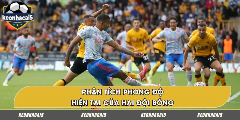 Nhận định kèo bóng đá phân tích phong độ hai đội trước trận