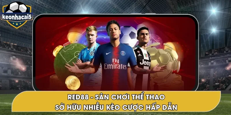 RED88 – Nhà Cái Thể Thao Với Đa Dạng Kèo Hấp Dẫn