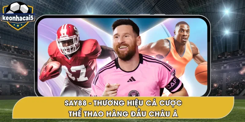 SAY88 – Nhà Cái Cá Cược Thể Thao Uy Tín Số #1 Châu Á