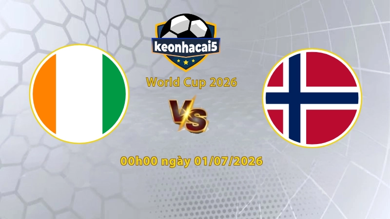 Soi kèo Bờ Biển Ngà vs Na Uy, 0h00 ngày 01/07, World Cup 2026: Đôi co