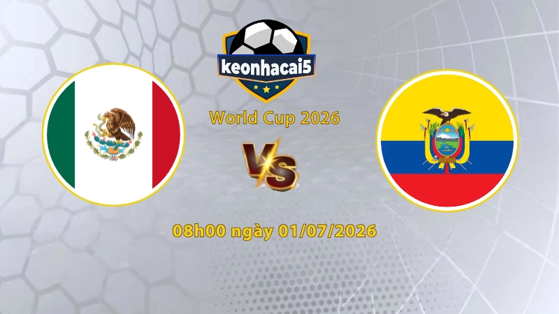 Soi kèo Mexico vs Ecuador, 8h00 ngày 1/7, World Cup 2026: Chưa hết may mắn