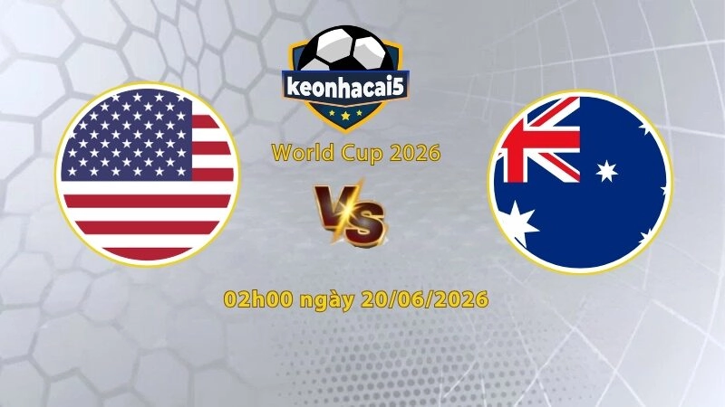 Soi kèo Mỹ vs Úc, 02h00 ngày 21/6, World Cup 2026: Tin vào cửa trên