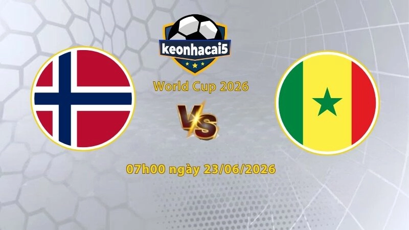 Soi kèo Na Uy vs Senegal, 07h00 ngày 23/6, World Cup 2026: Na Uy giành vé sớm