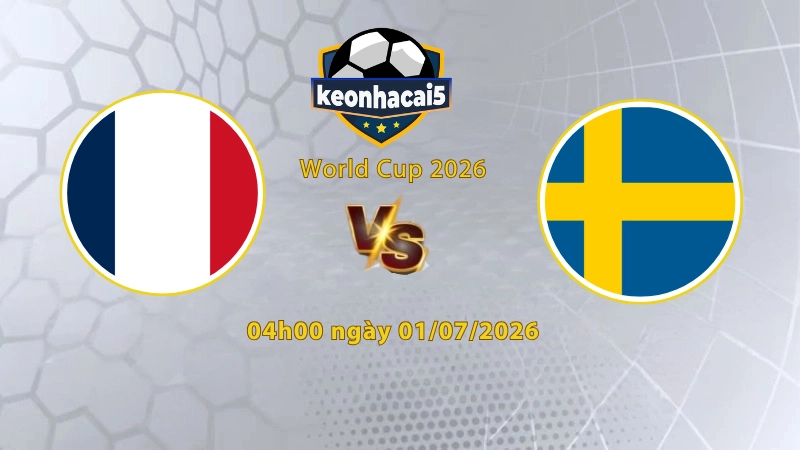 Soi kèo Pháp vs Thụy Điển, 4h00 ngày 01/07, World Cup 2026: Pháp áp đảo