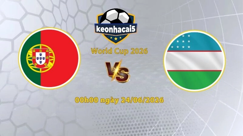 Soi kèo Bồ Đào Nha vs Uzbekistan, 0h00 ngày 24/6, World Cup 2026: Quyết đấu