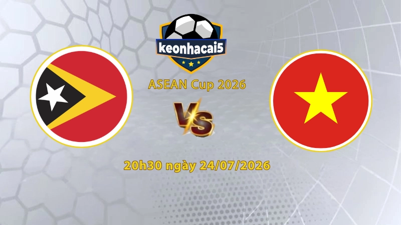 Soi kèo Đông Timor vs Việt Nam, 20h30 ngày 24/7, Asean Cup 2026: Khó khăn bước đầu