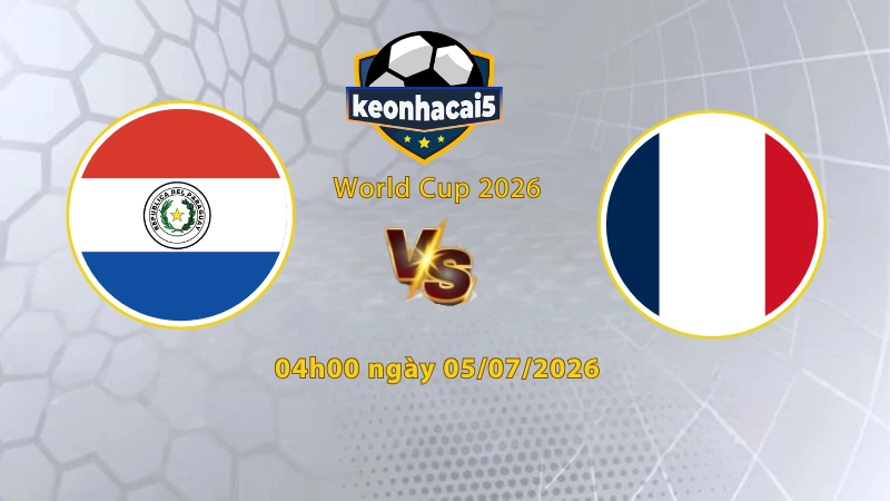 Soi kèo Pháp vs Paraguay, 4h00 ngày 5/7, World Cup 2026: Tiếp đà chiến thắng