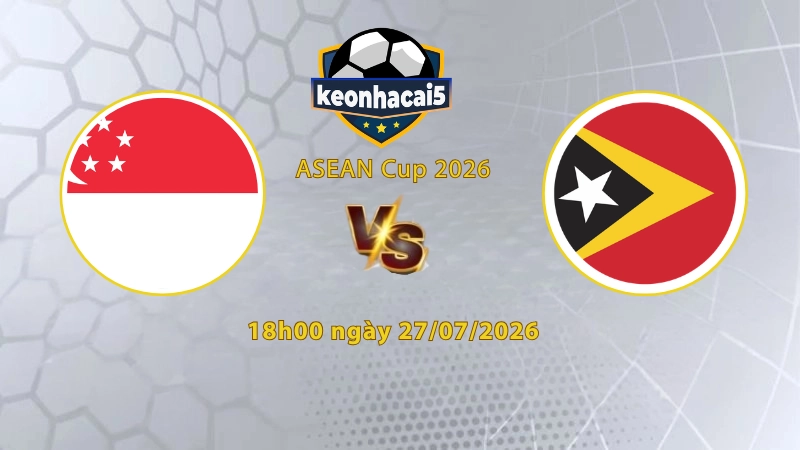 Soi kèo Singapore vs Timo Leste, 18h00 ngày 27/07, ASEAN Cup 2026: Áp đảo toàn diện