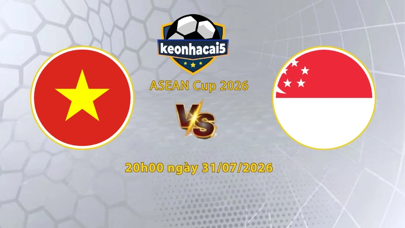Soi kèo Việt Nam vs Singapore, 20h00 ngày 31/7, Asean Cup 2026: Lặp lại chiến tích